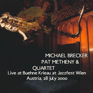 MICHAEL BRECKER: MICHAEL BRECKER & PAT METHENY Special Quartet, Live in Buehne Krieau in Jazzfest Wien 2000