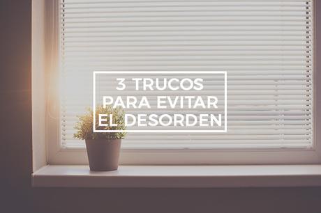 3 trucos infalibles para evitar el desorden