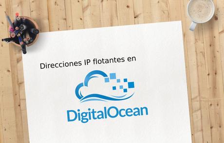 ¿Qué son y cómo utilizar direcciones IP flotantes en DigitalOcean? [Vídeo]