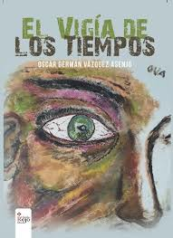 EL VIGÍA DE LOS TIEMPOS, DE ÓSCAR GERMÁN VÁZQUEZ ASENJO