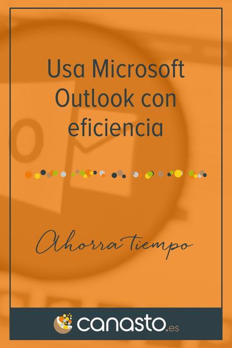 Usa Microsoft Outlook con eficiencia