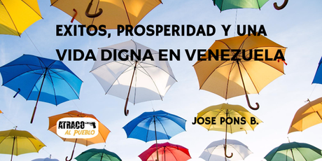 ÉXITOS, PROSPERIDAD Y UNA VIDA DIGNA EN VENEZUELA