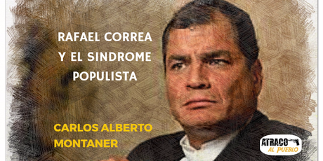 RAFAEL CORREA Y EL SÍNDROME POPULISTA