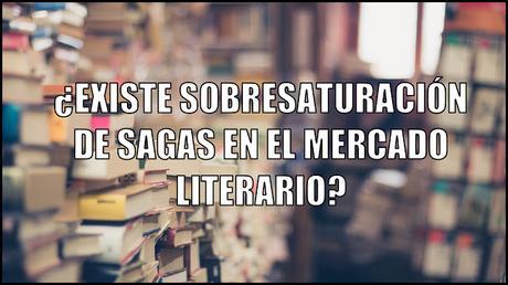 ¿Exista una sobresaturación de sagas literarias? | Pregunta de la Semana ¿Exista una sobresaturación de sagas literarias? | Pregunta de la Semana