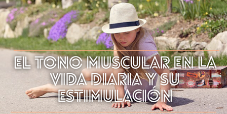 EL TONO MUSCULAR EN LA VIDA DIARIA Y SU ESTIMULACIÓN EL TONO MUSCULAR EN LA VIDA DIARIA Y SU ESTIMULACIÓN