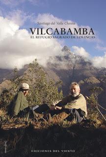 VILCABAMBA, EL REFUGIO SAGRADO DE LOS INCAS, Santiago del Valle Chousa (Ediciones del Viento, La Coruña, 2016, 587 pp)
