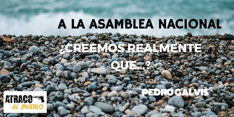 A LA ASAMBLEA NACIONAL ¿CREEMOS REALMENTE QUÉ.......?