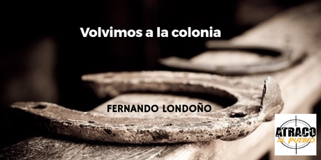 VOLVIMOS A LA COLONIA