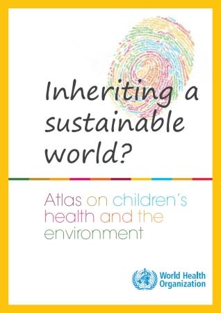 La herencia de un mundo sostenible: Atlas sobre Salud Infantil y Medio Ambiente (OMS)