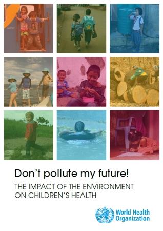 ¡No contamines mi futuro! El impacto de los factores medioambientales en la salud infantil (OMS)