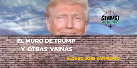 atracoalpueblo.com EL MURO DE TRUMP Y OTRAS VAINAS