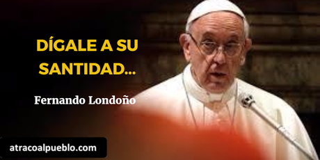 DIGALE A SU SANTIDAD, SEÑOR NUNCIO