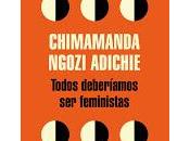 Todos deberíamos feministas. Chimamanda Ngozi Adichie