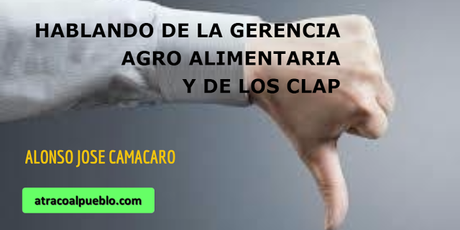 HABLANDO DE LA GERENCIA AGRO ALIMENTARIA Y DE LOS CLAP