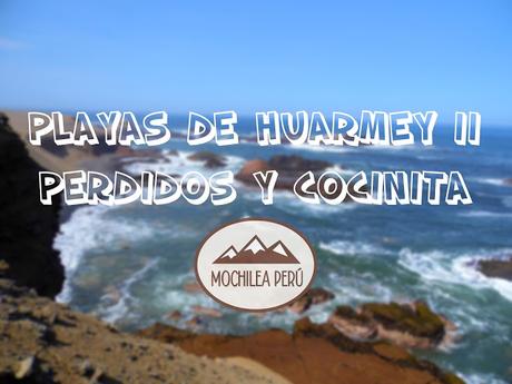 LAS PLAYAS DE HUARMEY II: LOS GRINGOS, LOS PERDIDOS Y LA COCINITA.