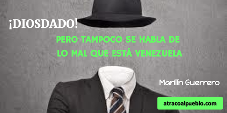 DE CHAVEZ NO, PERO NO SE HABLA DE LO MAL QUE ESTA VENEZUELA