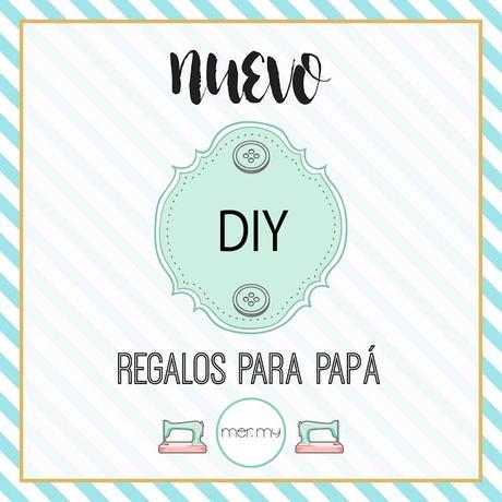 DIY • REGALOS PARA PAPA
