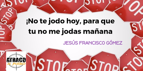 ¡NO TE JODO HOY, PARA QUE TÚ NO ME JODAS MAÑANA!