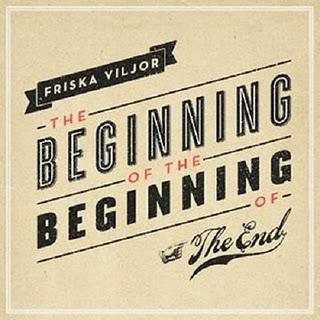 Friska Viljor - The Beginning Of The Beginning Of The End (2011) Friska Viljor - The Beginning Of The Beginning Of The End