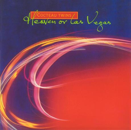 Cocteau Twins – Heaven or Las Vegas