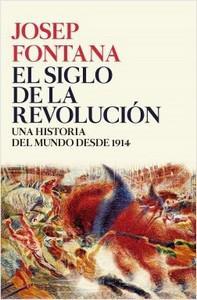 “El siglo de la revolución. Una historia del mundo desde 1914”, de Josep Fontana Lázaro