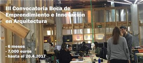 III Convocatoria Beca Arquia en Emprendimiento e Innovación en Arquitectura 2017