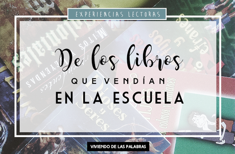 Experiencias lectoras: De los libros que vendían en la escuela