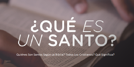 Quiénes Son Santos Según La Biblia?