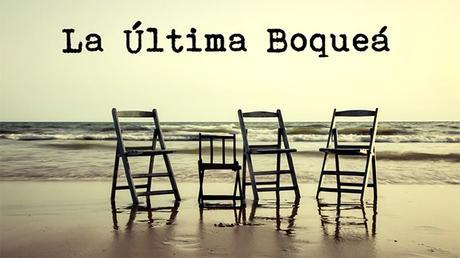 La última Boqueá (Comedia en tres fracasos) la ultima boquea