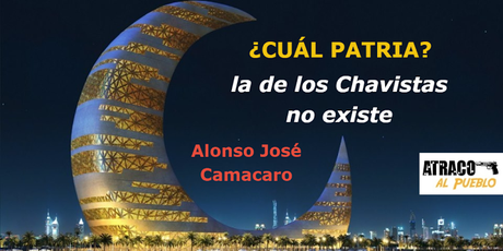 ¿CUÁL PATRIA? LA DE LOS CHAVISTAS NO EXISTE.