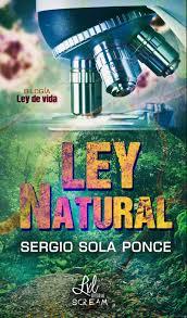 Mi opinión sobre “Ley Natural” (Bilogía Ley de vida Vol.1)de Sergio Sola Ponce.