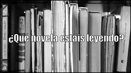 ¿Qué novela estáis leyendo? | Pregunta de la semana