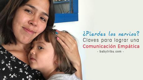 ¿Pierdes los nervios? Claves para lograr una Comunicación Empática con tu hijo ¿Pierdes los nervios? Claves para lograr una Comunicación Empática con tu hijo