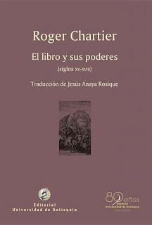 RESEÑA: ROGER CHARTIER. EL LIBRO Y SUS PODERES (SIGLOS XV-XVIII)