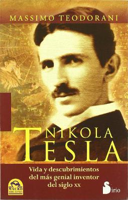 Nikola Tesla vida y descubrimientos del más genial inventor del siglo XX