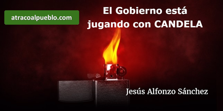 EL GOBIERNO ESTA JUGANDO CON CANDELA