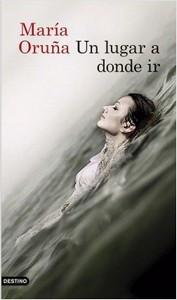 “Un lugar a donde ir”, de María Oruña