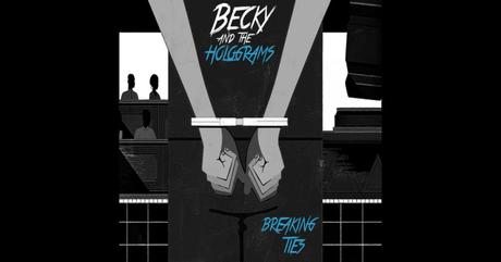 RESEÑA DISCO BECKY & THE HOLOGRAMS | BREAKING TIES, 2017