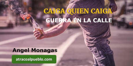 CAIGA QUIEN CAIGA - GUERRA EN LA CALLE