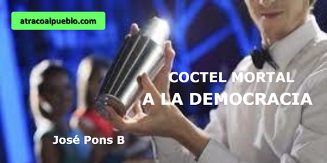 UN COCTEL MORTAL PARA LA DEMOCRACIA