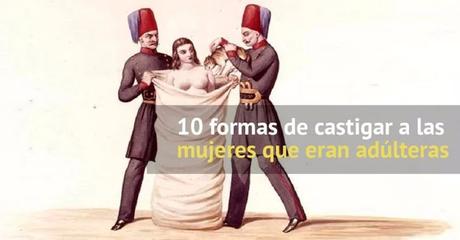 10 Peores castigos para las mujeres que cometían adulterio