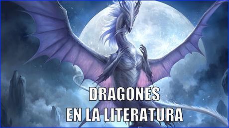 Dragones en la literatura | Criaturas fantásticas