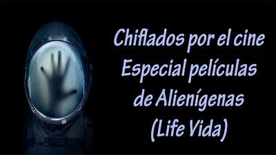 Podcast Chiflados por el cine: Especial Alienígenas (Life Vida)