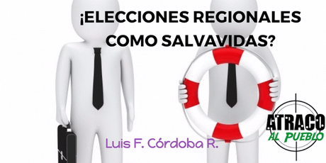 ¡ ELECCIONES REGIONALES COMO SALVAVIDAS?