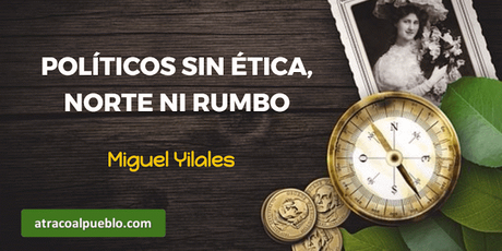POLITICOS SIN ÉTICA, NORTE NI RUMBO