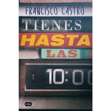 Tienes hasta las 10, de Francisco Castro