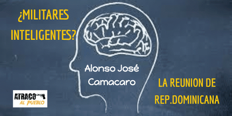 ¿MILITARES INTELIGENTES? / LA REUNIÓN DE DOMINICANA