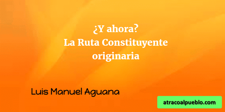 ¿Y AHORA? LA RUTA CONSTITUYENTE ORIGINARIA