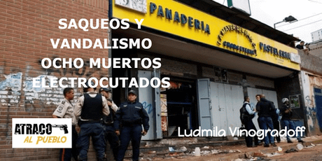 SAQUEOS Y VANDALISMO, OCHO MUERTOS ELECTROCUTADOS