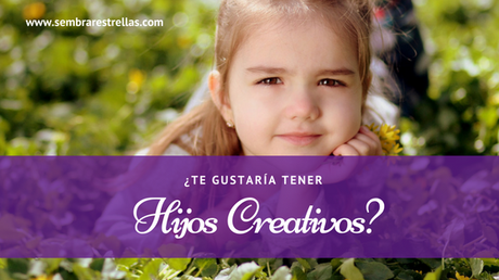 Se habla de la importancia de la creatividad para tener una vida plena, y todos deseamos hijos creativos para que sean felices